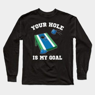 Your Hole Is My Goal Cornhole Team Bean Bag Lover Long Sleeve T-Shirt